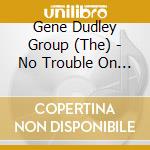 Gene Dudley Group (The) - No Trouble On The Mountain cd musicale di Gene Dudley Group (The)