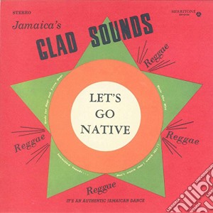 (LP Vinile) Jamaica's Glad Sounds - Let's Go Native lp vinile di Jamaica's Glad Sounds