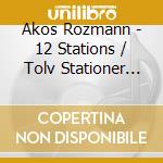 Akos Rozmann - 12 Stations / Tolv Stationer (7 Cd) cd