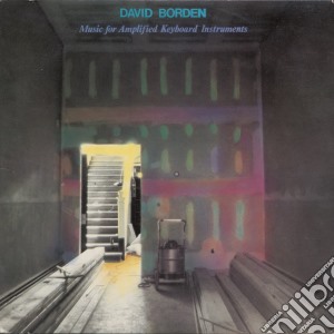 David Borden - Music For Amplified Keyboard Instruments cd musicale di David Borden