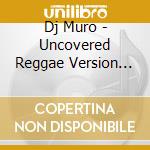 Dj Muro - Uncovered Reggae Version Pt.2 cd