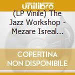 (LP Vinile) The Jazz Workshop - Mezare Isreal Yekabtzenu lp vinile di The Jazz Workshop