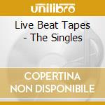 Live Beat Tapes - The Singles cd musicale di Live Beat Tapes