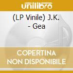 (LP Vinile) J.K. - Gea vinile