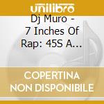 Dj Muro - 7 Inches Of Rap: 45S A Go Go cd