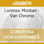 Lorenzo Montan - Vari Chromo cd musicale di Lorenzo Montan