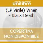 (LP Vinile) When - Black Death lp vinile di When