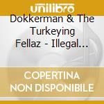Dokkerman & The Turkeying Fellaz - Illegal Move cd