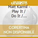 Matt Karmil - Play It / Do It / Say It (12