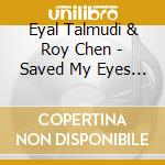 Eyal Talmudi & Roy Chen - Saved My Eyes From Tears cd