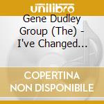 Gene Dudley Group (The) - I've Changed (7') cd