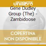 Gene Dudley Group (The) - Zambidoose cd