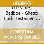 (LP Vinile) Badboe - Ghetto Funk Testament (Ep) vinile