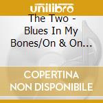 The Two - Blues In My Bones/On & On (7') cd