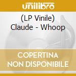 (LP Vinile) Claude - Whoop lp vinile di Claude