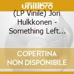 (LP Vinile) Jori Hulkkonen - Something Left To Learn (Ep) vinile