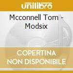 Mcconnell Tom - Modsix cd musicale di Mcconnell Tom