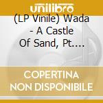 (LP Vinile) Wada - A Castle Of Sand, Pt. 1 & 2 (Ep) vinile