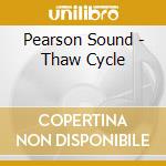 Pearson Sound - Thaw Cycle cd musicale di Pearson Sound