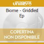 Biome - Griddled Ep