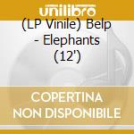 (LP Vinile) Belp - Elephants (12