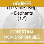 (LP Vinile) Belp - Elephants (12') vinile