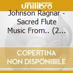 Johnson Ragnar - Sacred Flute Music From.. (2 Lp) cd musicale di Johnson Ragnar