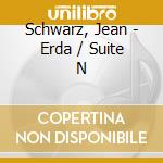 Schwarz, Jean - Erda / Suite N cd