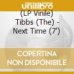 (LP Vinile) Tibbs (The) - Next Time (7