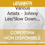 Various Artists - Johnny Lee/Slow Down Little Eva (7') cd