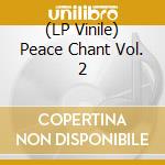 (LP Vinile) Peace Chant Vol. 2 lp vinile