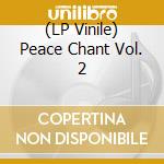 (LP Vinile) Peace Chant Vol. 2 vinile