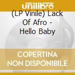 (LP Vinile) Lack Of Afro - Hello Baby vinile