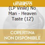 (LP Vinile) No Man - Heaven Taste (12') vinile