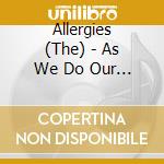 Allergies (The) - As We Do Our Thing cd musicale di Allergies