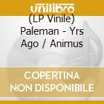 (LP Vinile) Paleman - Yrs Ago / Animus vinile