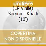 (LP Vinile) Samrai - Khadi (10') cd