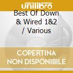 Best Of Down & Wired 1&2 / Various cd