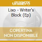 Lixo - Writer's Block (Ep) cd