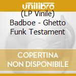 (LP Vinile) Badboe - Ghetto Funk Testament vinile