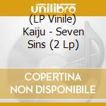 (LP Vinile) Kaiju - Seven Sins (2 Lp) lp vinile di Kaiju