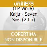 (LP Vinile) Kaiju - Seven Sins (2 Lp) vinile