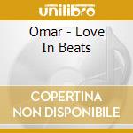 Omar - Love In Beats cd musicale di Omar