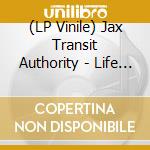 (LP Vinile) Jax Transit Authority - Life Is A Miracle