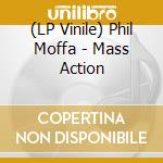 (LP Vinile) Phil Moffa - Mass Action lp vinile di Phil Moffa
