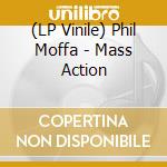 (LP Vinile) Phil Moffa - Mass Action vinile