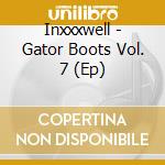 Inxxxwell - Gator Boots Vol. 7 (Ep) cd