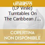 (LP Vinile) Turntables On The Caribbean / Various (2 x 7'')