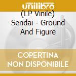 (LP Vinile) Sendai - Ground And Figure vinile