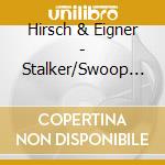 Hirsch & Eigner - Stalker/Swoop (7') cd